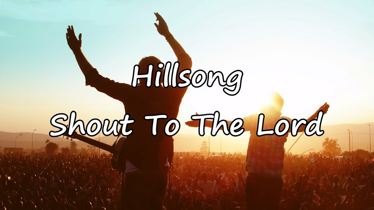 Hillsong - Shout To The Lord [with lyrics]