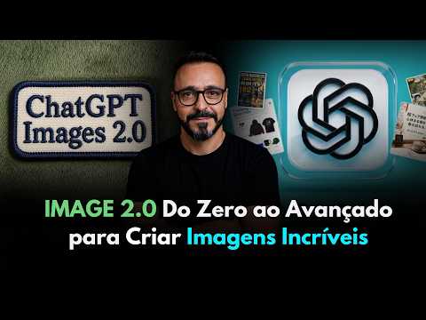 GPT IMAGE 2.0: Guia Definitivo do Zero ao Avancado para Criar Imagens Incriveis