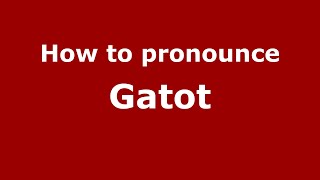 How to pronounce Gatot