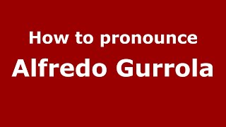 How to pronounce Alfredo Gurrola
