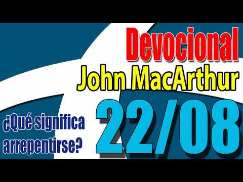 Devocional John MacArthur 22/08 - ¿Qué significa arrepentirse?