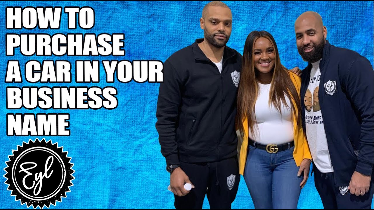 HOW TO PURCHASE A CAR IN YOUR BUSINESS NAME