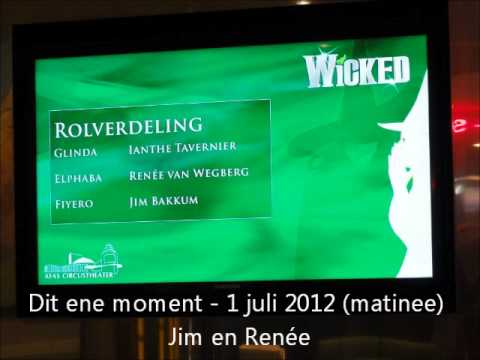Wicked (Renée en Jim) - Dit ene moment (1 juli 2012)