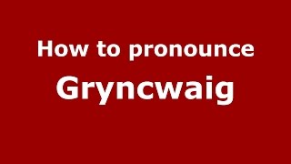 How to pronounce Gryncwaig