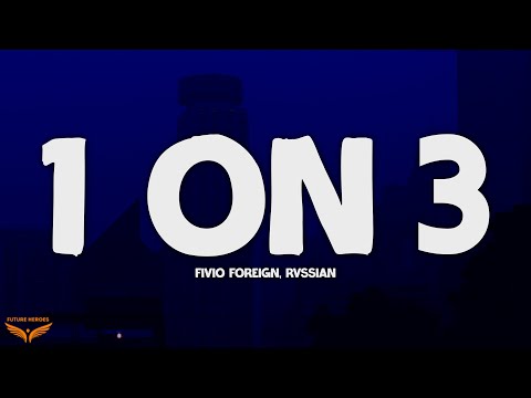 Fivio Foreign, Rvssian - 1 On 3 (Letra)