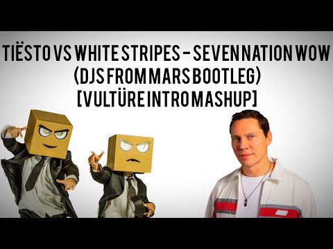 Tiësto vs White Stripes - Seven Nation WOW (Djs From Mars Bootleg)[VULTÜRE Intro Mashup]