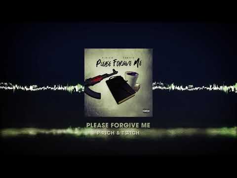 P-Rich & T$Rich - Please Forgive Me - Official Audio
