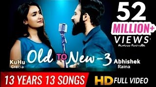 13 Years 13 Songs | Soulful Mashup | 2006 to 2018 | OLD vs NEW-3 | KuHu Gracia | Ft Abhishek Raina