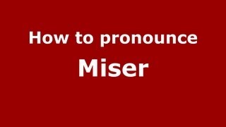 How to pronounce Miser
