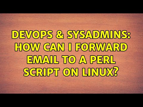 DevOps & SysAdmins: How can I forward email to a perl script on Linux? (2 Solutions!!)