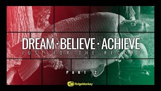 Dream, Believe, Achieve - Just for the record - PART 2