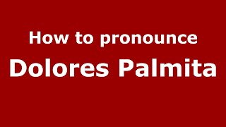 How to pronounce Dolores Palmita