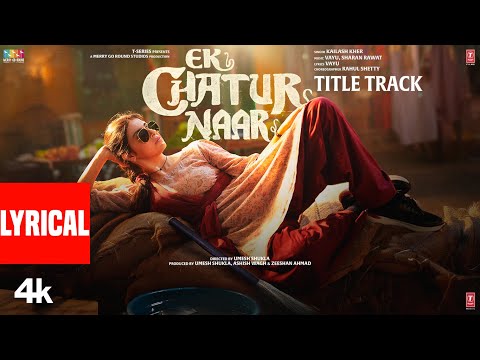 Ek Chatur Naar Title Track (Lyrics): Divya Khossla | Neil Nitin Mukesh | Kailash Kher,Vayu,Sharan R