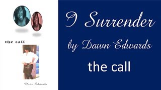 I Surrender - Dawn Edwards "The Call" (lyrics)