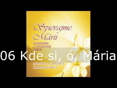 Spievajme Márii / 06 Kde si, ó, Mária / Monika a Ondrej Kandráčovci