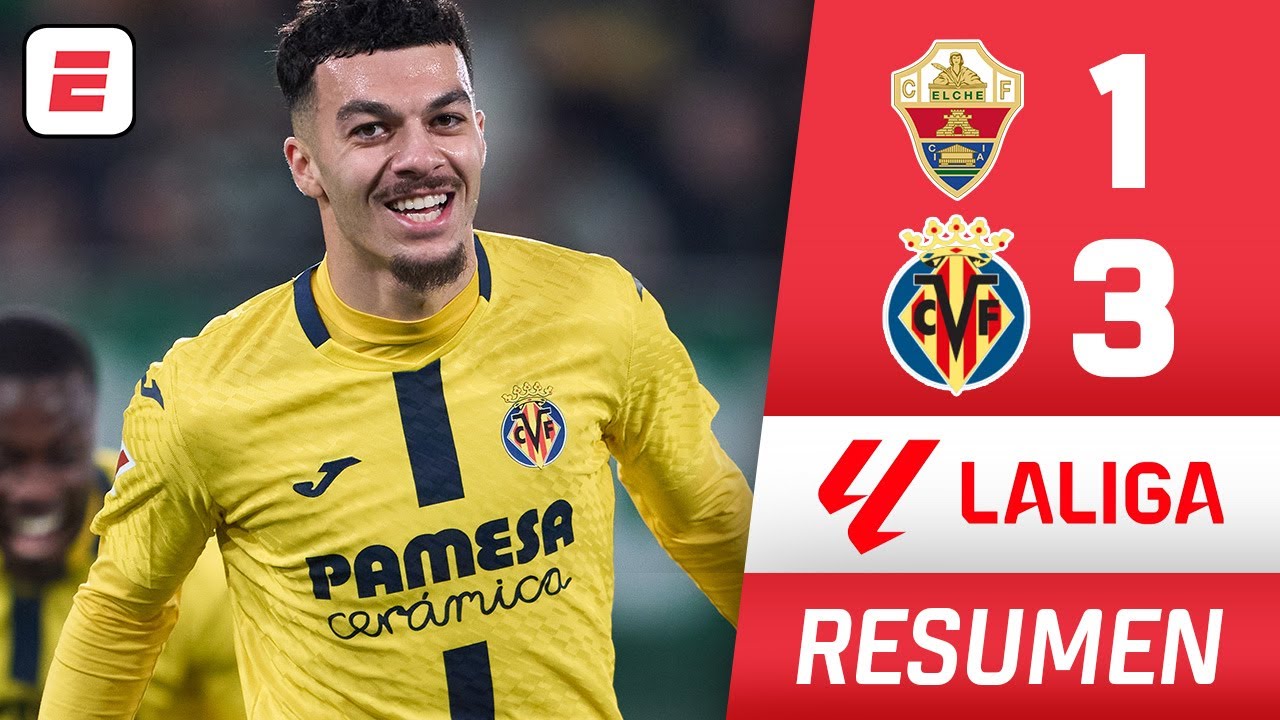 VILLARREAL venció 3-1 a ELCHE y no se aleja del BARCELONA y REAL MADRID | La Liga 