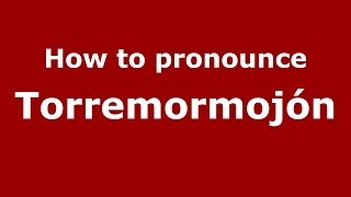 How to pronounce Torremormojón