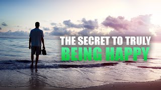 THE SECRET TO BEING A VERY HAPPY PERSON