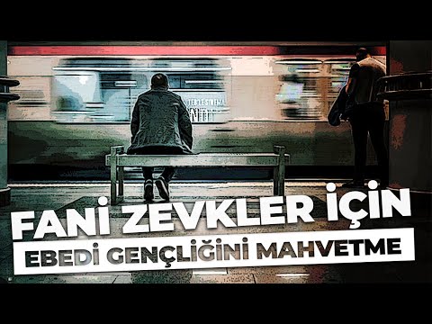FANİ ZEVKLER İÇİN EBEDİ GENÇLİĞİNİ MAHVETME (Gençlik)