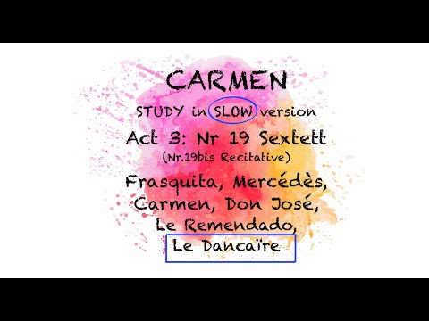 STUDY Carmen: Act 3/19, Sextet - Nr19bis, Recit - SLOW version DANCAIRE HIGHLIGHTED | Study Opera