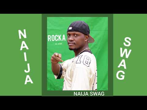 ROCKA - NAIJA SWAG ft KBK