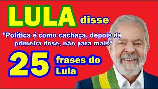 LULA   As 25 Frases do Presidente