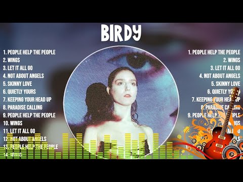 B I R D Y Greatest Hits Playlist ~ Top 100 Artists To Listen in 2023