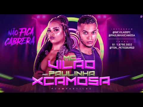 MC VILÃO PART, PAULINHA XCAMOSA - NÃO FICA CABRERA ( MÚSICA NOVA )