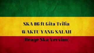 Download lagu SKA 86 ft Gita trilia Waktu yang salah lirik mp3 Download lagu SKA 86 ft Gita trilia Waktu yang salah lirik mp3