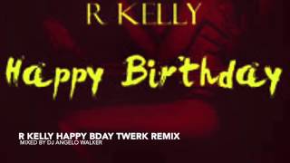 R Kelly Happy Birthday twerk mix by DJ Angelo Walker