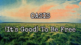 OASIS - (It&#39;s Good) To Be Free (Lyric Video)