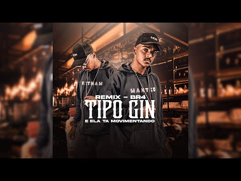 BR4 - Tipo Gin - E Ela Tá Movimentando (REMIX)