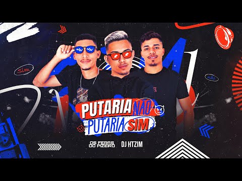 PUTARIA NÃO PUTARIA SIM - Dj Htzim E Os Feras do Pizeiro