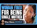 WOMAN FIRED For Being SINGLE MOTHER Dhar Mann Bonus