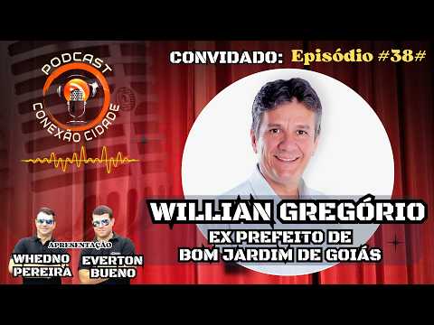 EP#38# WILLIAN GREGÓRIO - EX PREFEITO DE BOM JARDIM DE GOIÁS