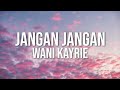 Wani Kayrie - Jangan Jangan (Official Lyric Video)