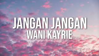 Download lagu Wani Kayrie - Jangan Jangan mp3
