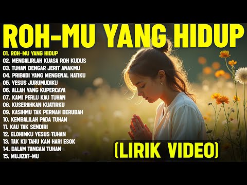 Lagu Rohani Paling Menyentuh Hati "Roh-Mu Yang Hidup" Full Album (Lirik Video) Pilihan Terbaik 2025