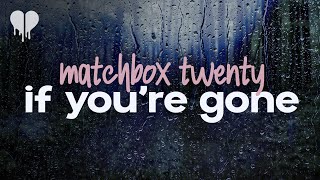matchbox twenty - if you&#39;re gone (lyrics)