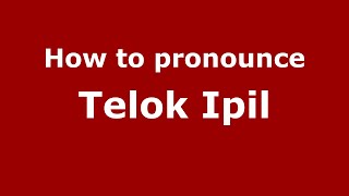 How to pronounce Telok Ipil