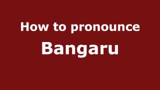 How to pronounce Bangaru