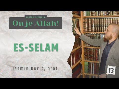 13 - Es-Selam | ON JE ALLAH! | Jasmin Durić, prof.