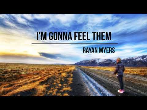 Rayan Myers - I'm Gonna Feel Them