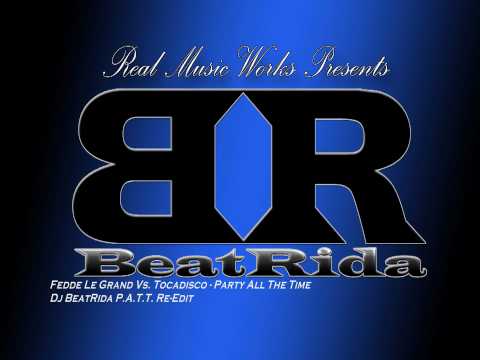 Fedde Le Grand Vs. Tocadisco - Party All The Time (Dj BeatRida's P.A.T.T. Re-Edit)