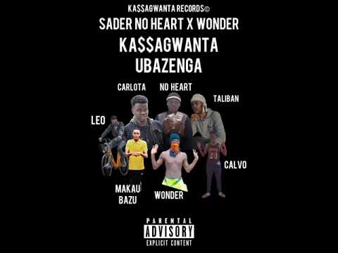KA$$AGWANTA UBAZENGA - Sader No Heart Ft. Wonder [Prod. By Sani]
