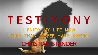 TESTIMONY I enjoy my life now more than I ever have before
