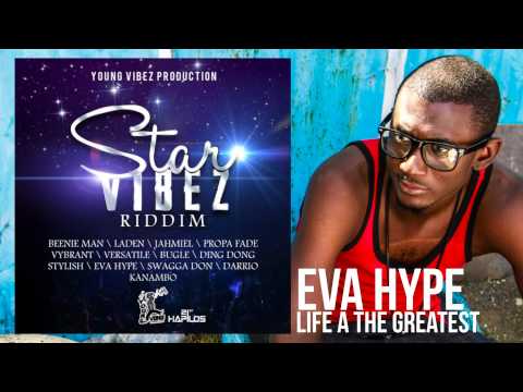 Eva Hype - Life A Di Greatest | Star Vibez Riddim | Young Vibez Production