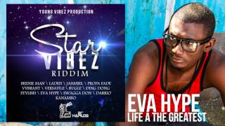 Eva Hype - Life A Di Greatest | Star Vibez Riddim | Young Vibez Production