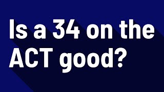 Is a 34 on the ACT good