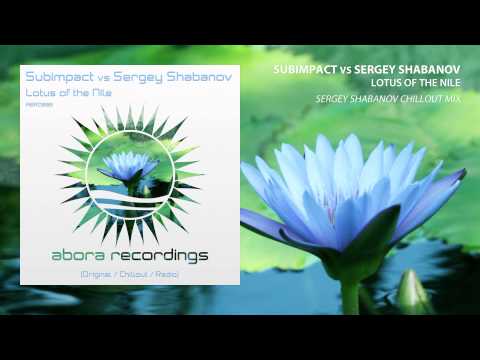 Subimpact vs Sergey Shabanov - Lotus of The Nile (Sergey Shabanov Chillout Mix)